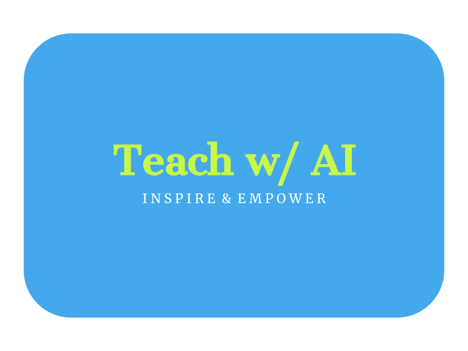 Teach w/ AI inspire empower